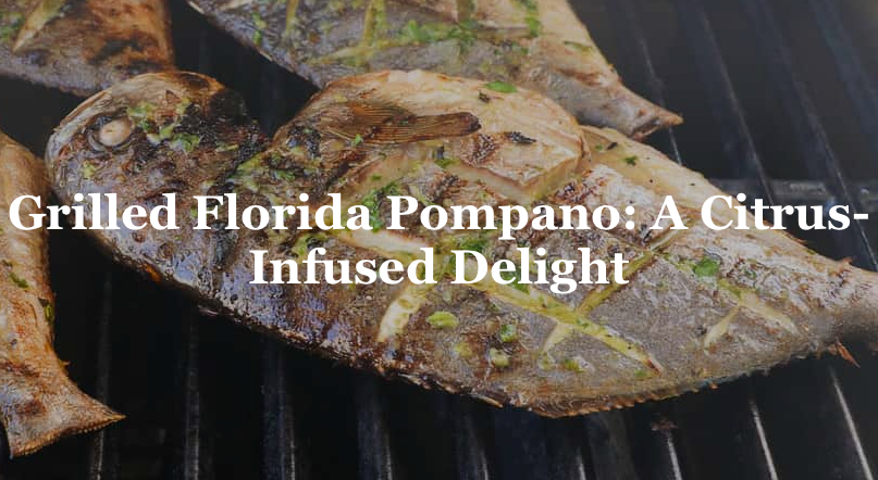 Grilled Florida Pompano - A Citrus-Infused Delight