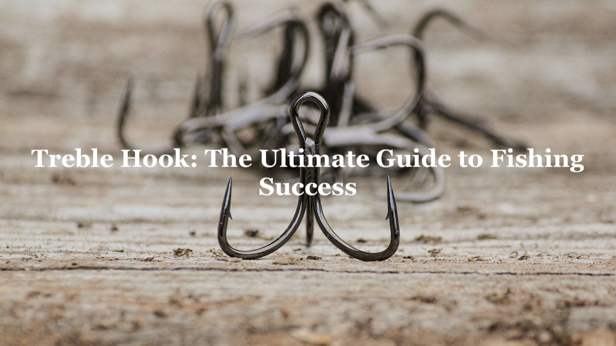 Treble Hook: The Ultimate Guide to Fishing Success